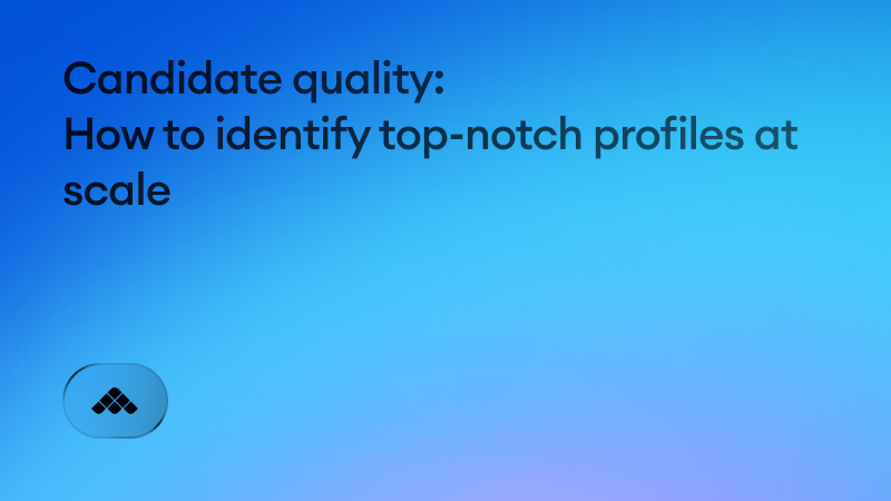 Candidate quality: How to identify top-notch profiles at scale