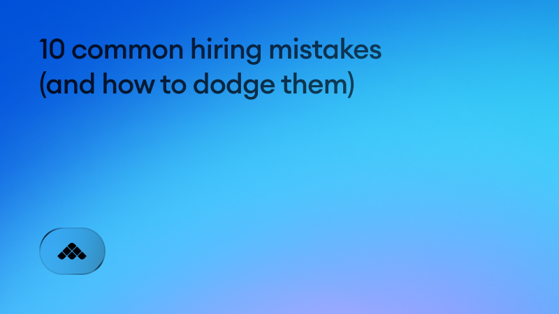 10 common hiring mistakes (and how to dodge them)