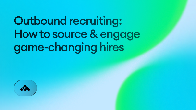 Outbound recruiting: How to source & engage game-changing hires