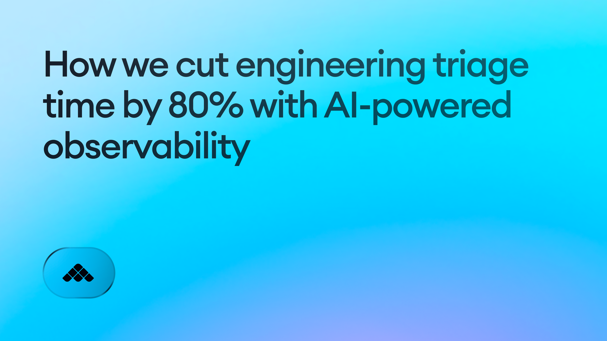 How we cut engineering triage time by 80% with AI-powered observability