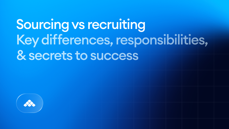 Sourcing vs recruiting: key differences, responsibilities, & secrets to success