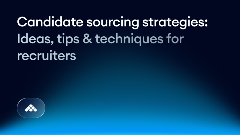 Candidate sourcing strategies: Ideas, tips & techniques for recruiters