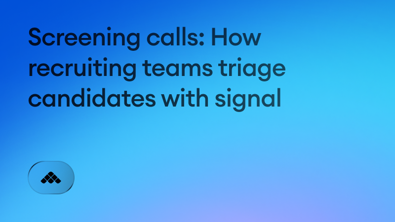Screening calls: How recruiting teams triage candidates with signal