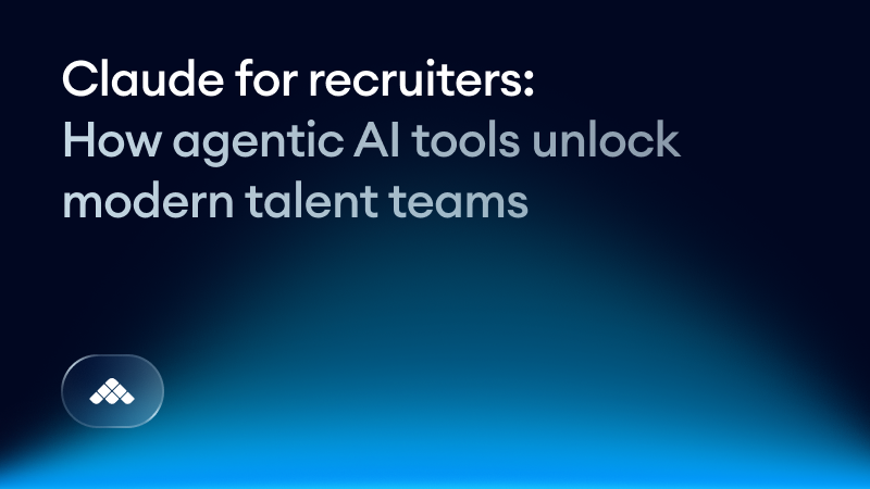 Claude for recruiters: how agentic AI tools unlock modern talent teams