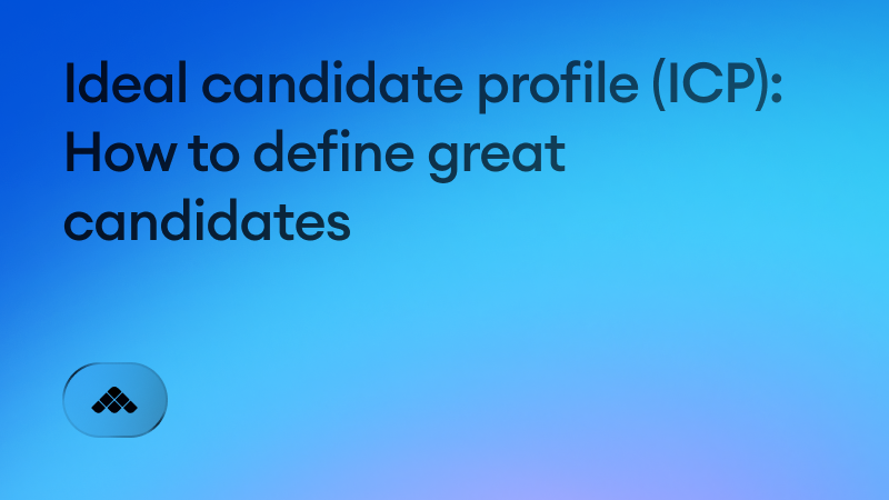 Ideal candidate profile (ICP): How to define what makes a good candidate