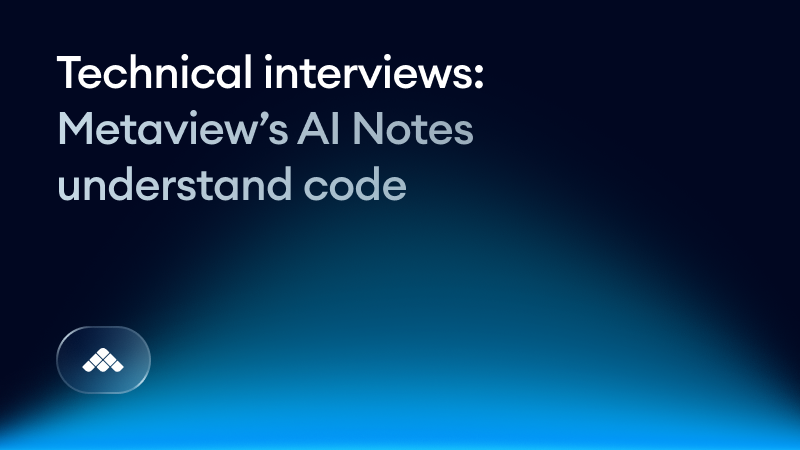Metaview's AI Notes understand technical interviews