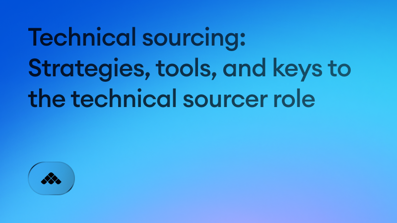 Technical sourcing: Strategies, tools, and keys to the technical sourcer role