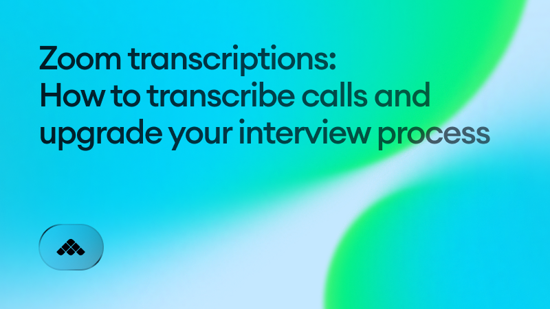 Zoom transcriptions: how to transcribe calls and upgrade your interview process