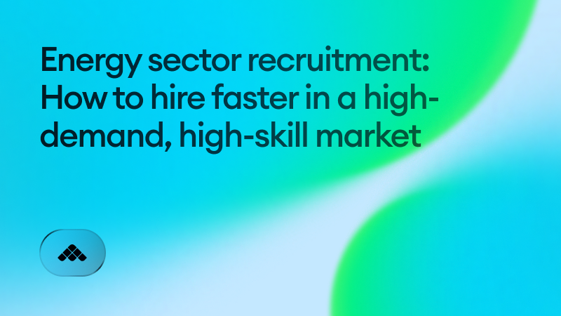 Energy sector recruitment: How to hire faster in a high-demand, high-skill market