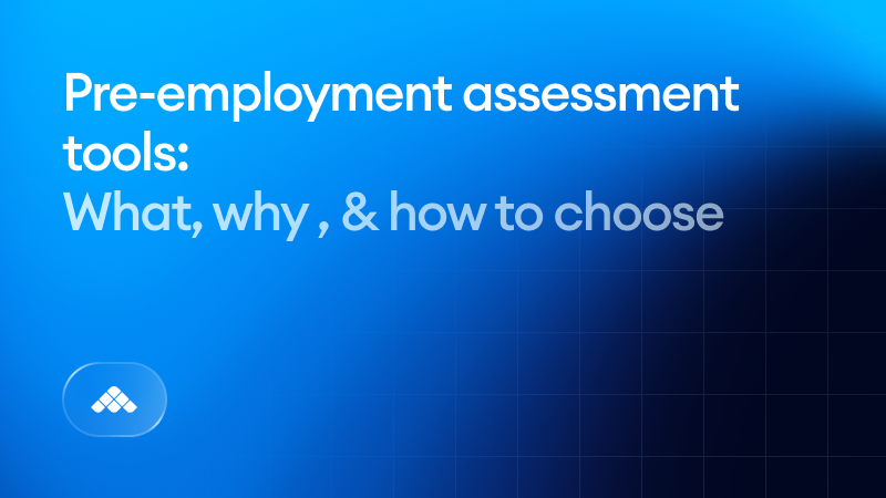 Pre-employment assessment tools: What they do, why they matter & how to choose