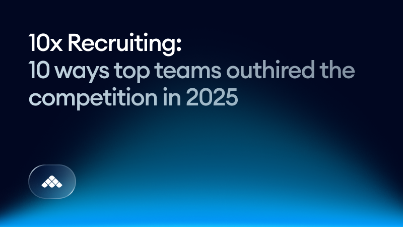 10x recruiting: 10 ways top teams outhired the competition in 2025