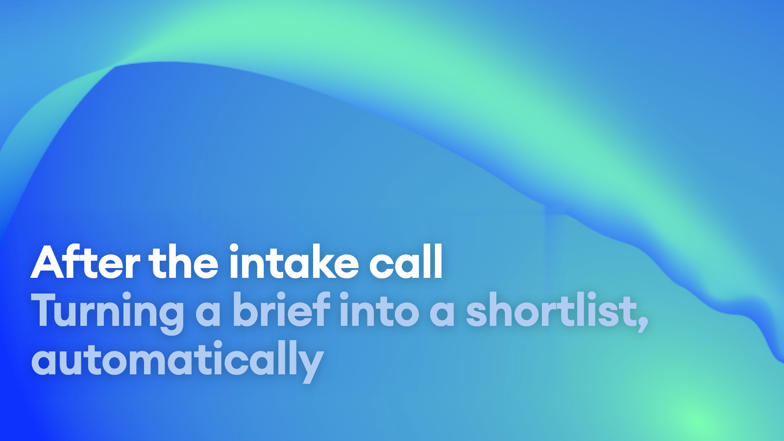 What happens after the intake call: turning a brief into a shortlist automatically