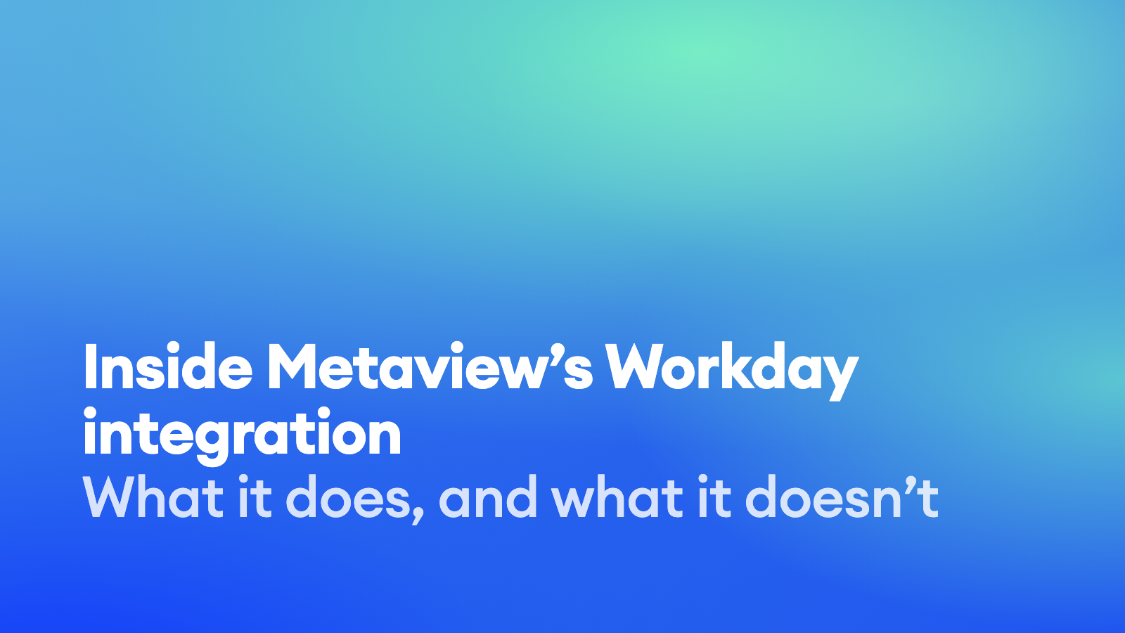 Inside Metaview’s Workday integration: what it does and what it doesn’t