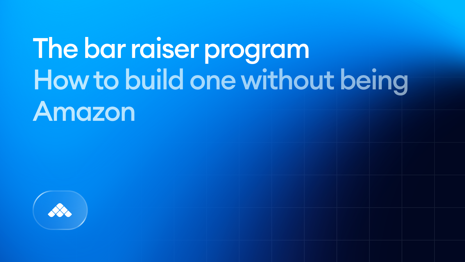 The Bar Raiser Program: How to Build One Without Being Amazon