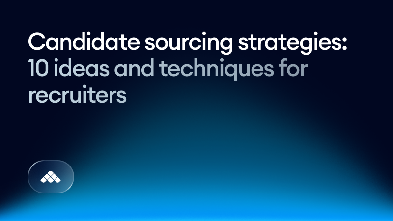 Candidate sourcing strategies: 10 ideas and techniques for recruiters