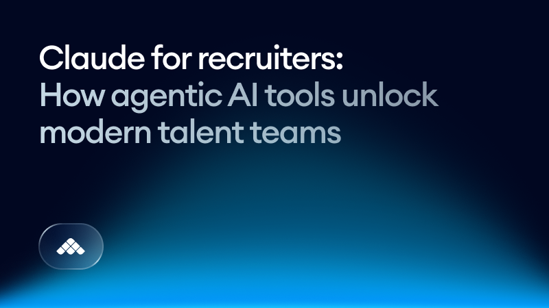 Claude for recruiters: how agentic AI tools unlock modern talent teams