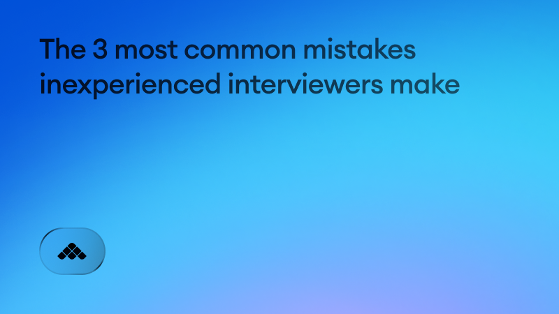 The 3 most common mistakes inexperienced interviewers make