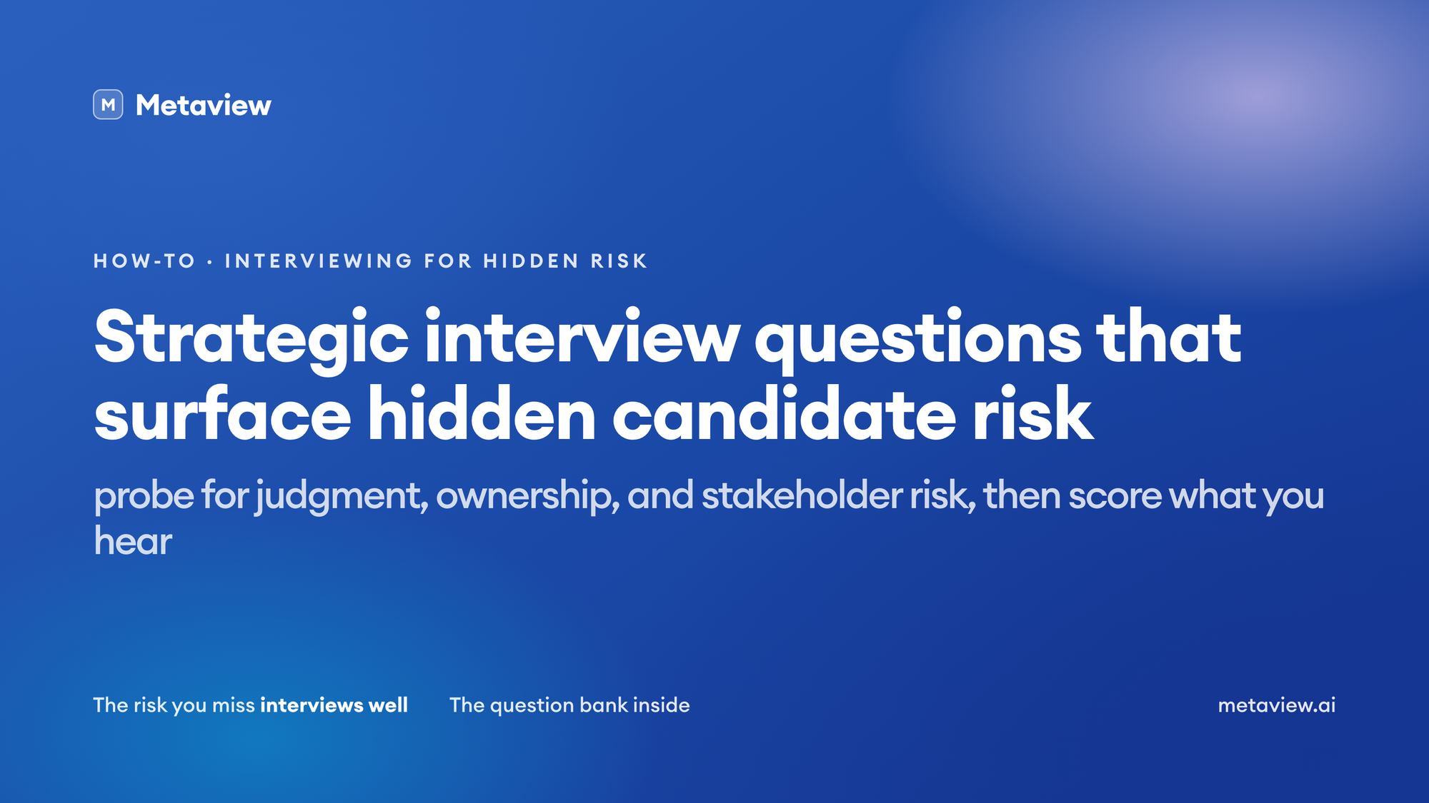 Strategic interview questions that surface hidden candidate risk