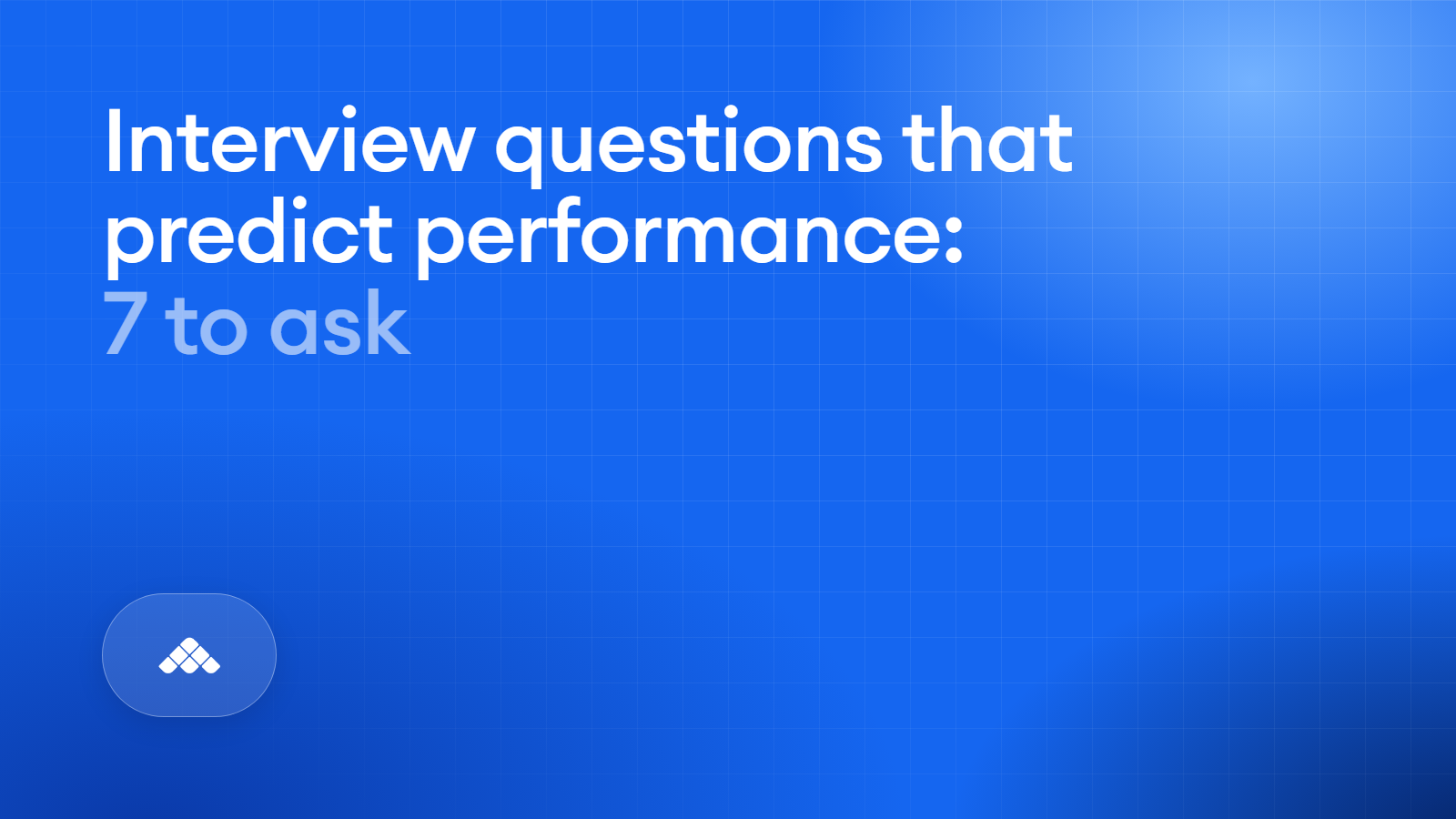 Interview questions that predict performance: 7 to ask, and how to score them