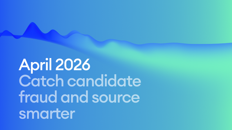 April 2026: Catch candidate fraud and source smarter