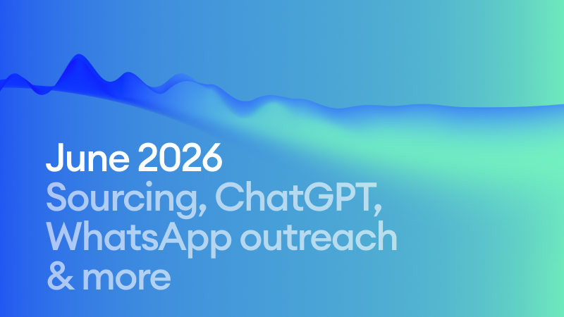 June 2026: Sourcing updates, ChatGPT app, WhatsApp outreach & more
