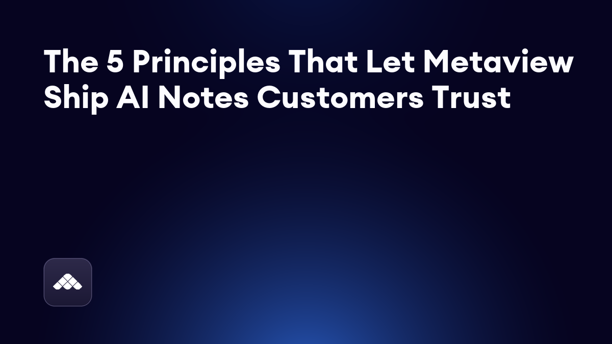 Metaview's operating principles: the five we ship the product on