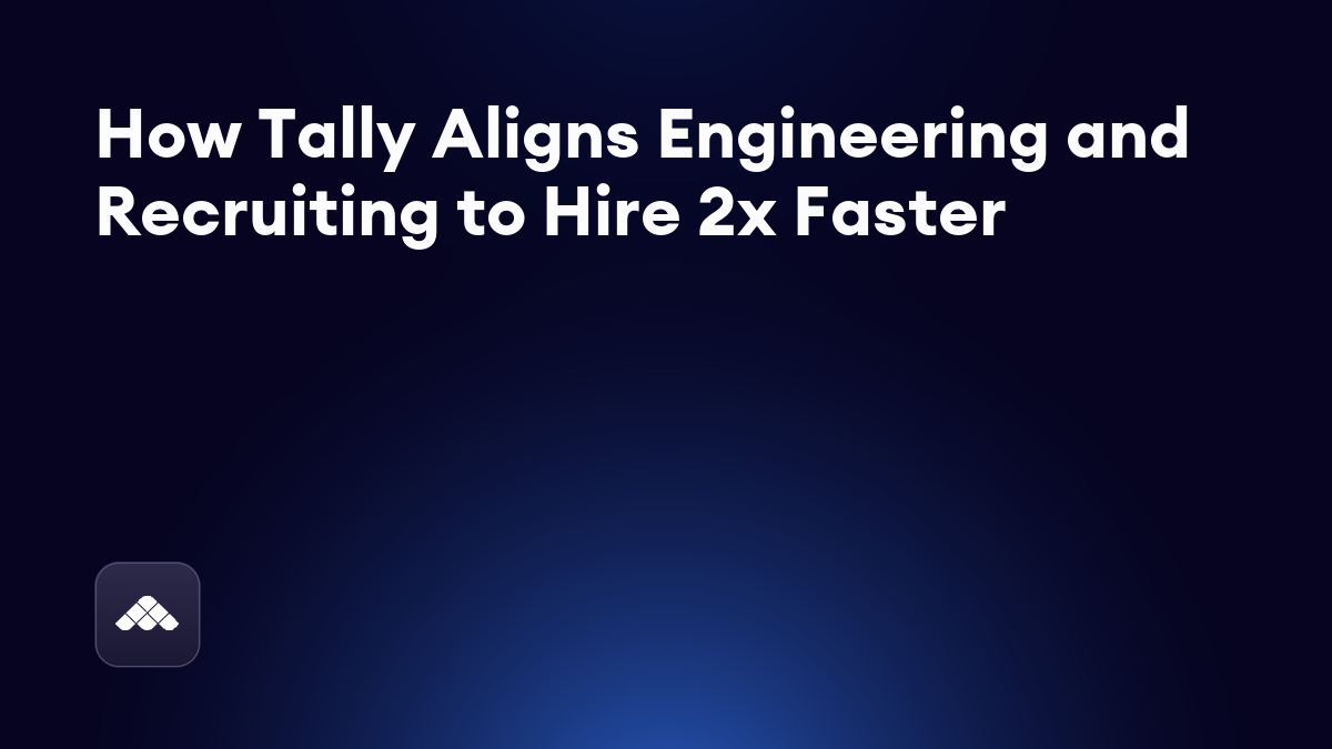 Takeaways from my conversation with hiring leaders at Tally