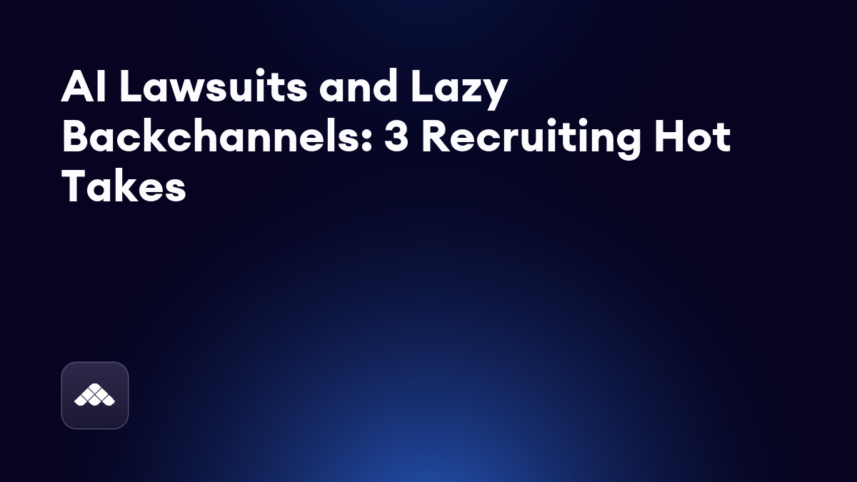 AI lawsuits, workplace romance, and lazy backchanneling: three takes on recruiting in 2026