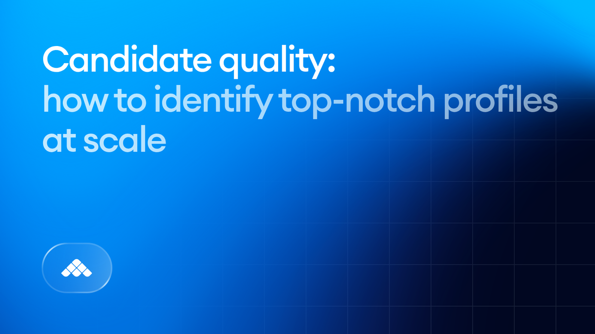 Candidate quality: How to identify top-notch profiles at scale