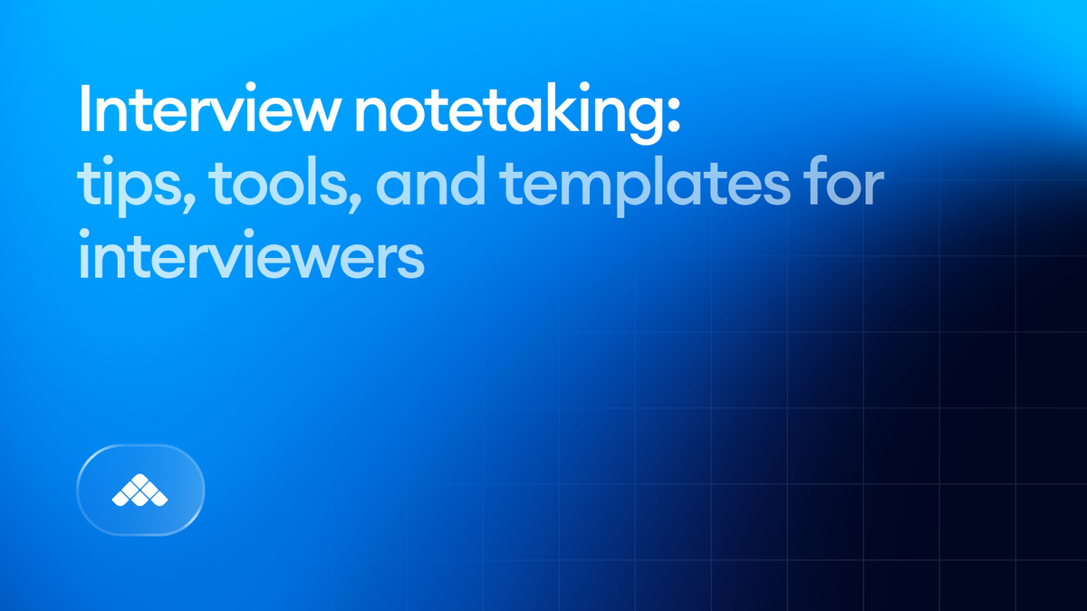 Interview notetaking: Tips, tools, and templates for interviewers