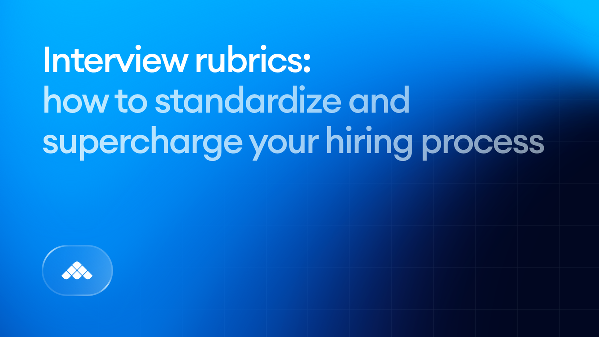 Interview rubrics: How to standardize and supercharge your hiring process