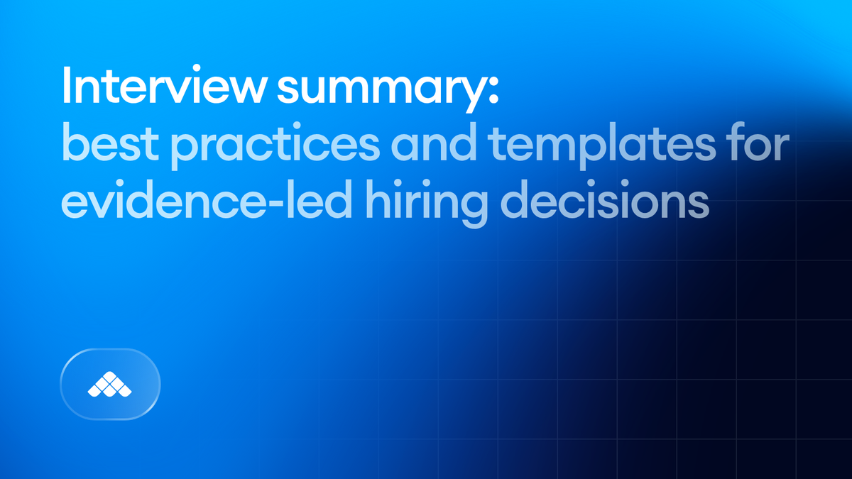 Interview summary: Best practices and templates for evidence-led hiring decisions