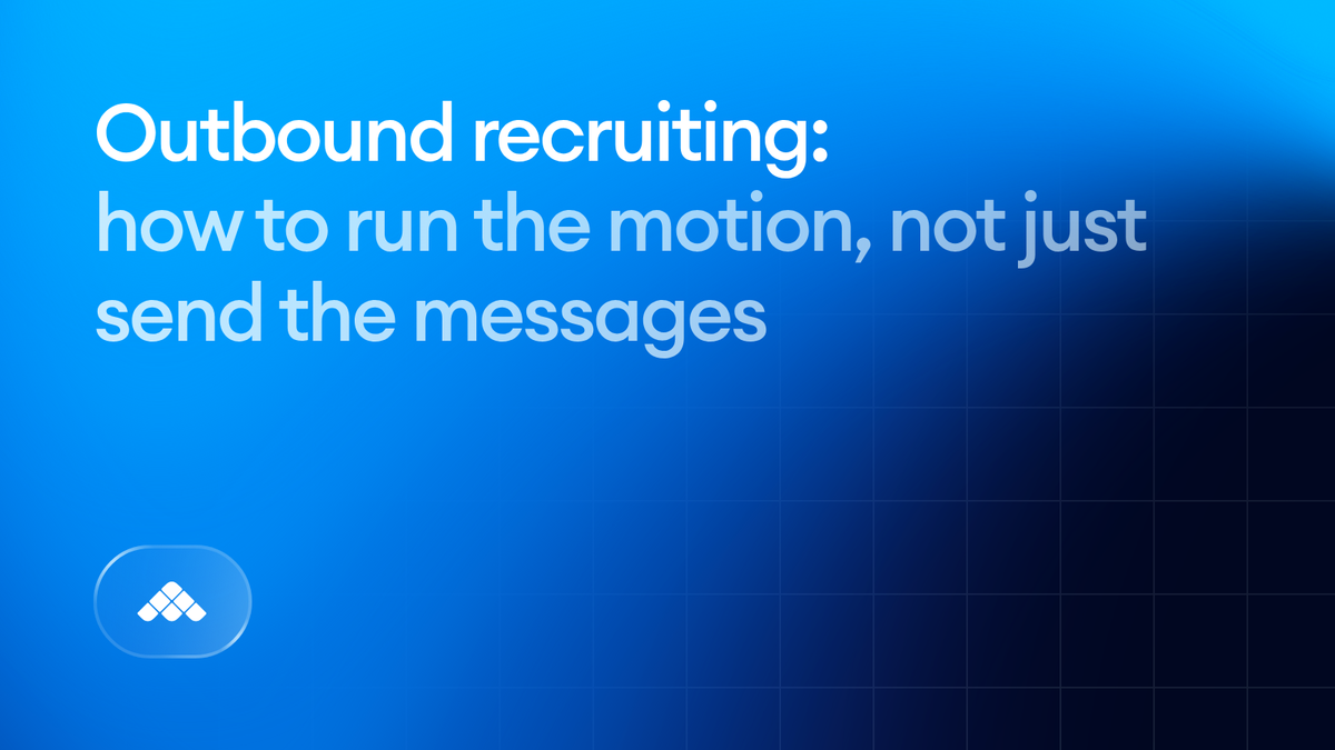 Outbound recruiting: how to run the motion, not just send the messages