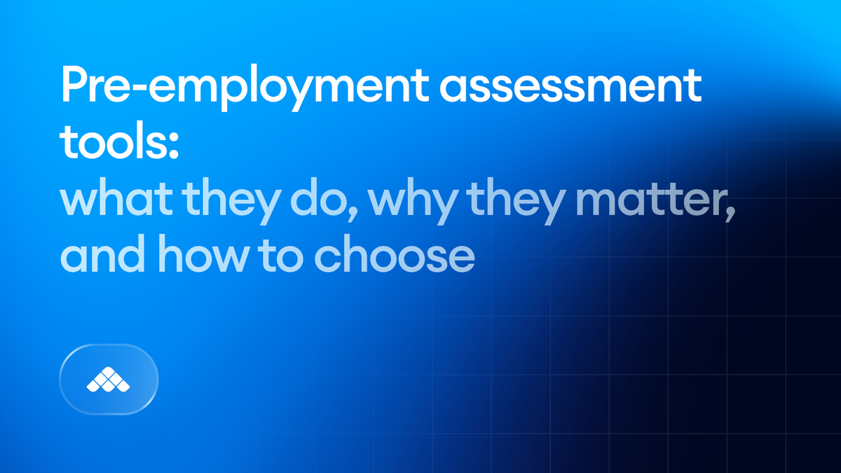 Pre-employment assessment tools: What they do, why they matter and how to choose