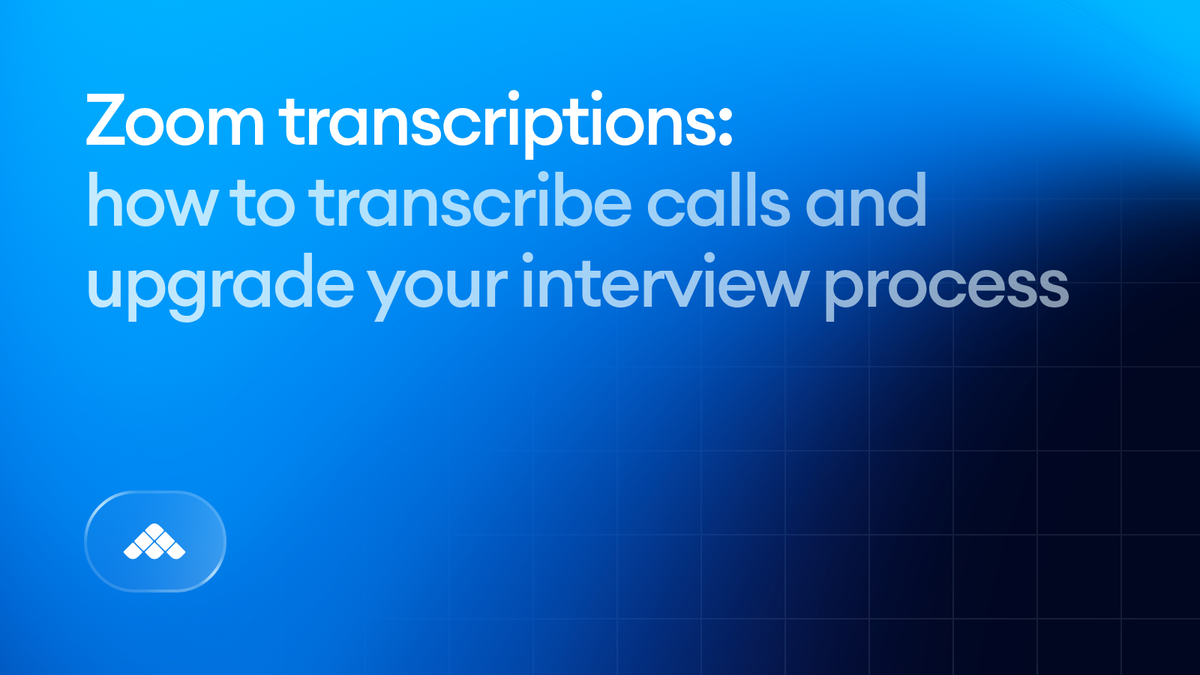 Zoom transcriptions: how to transcribe calls and upgrade your interview process
