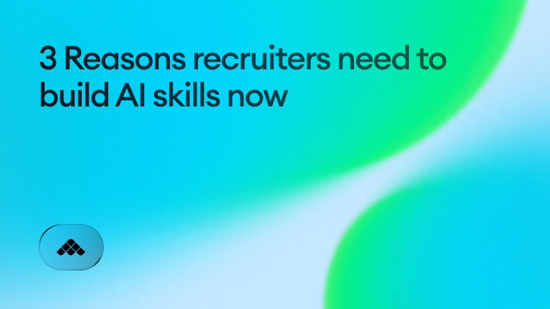 3 Reasons recruiters need to build AI skills now