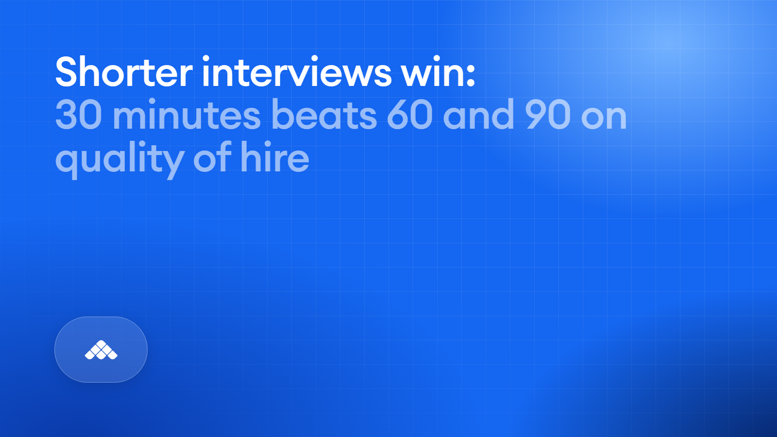 Shorter interviews win: 30 minutes beats 60 and 90 on quality of hire