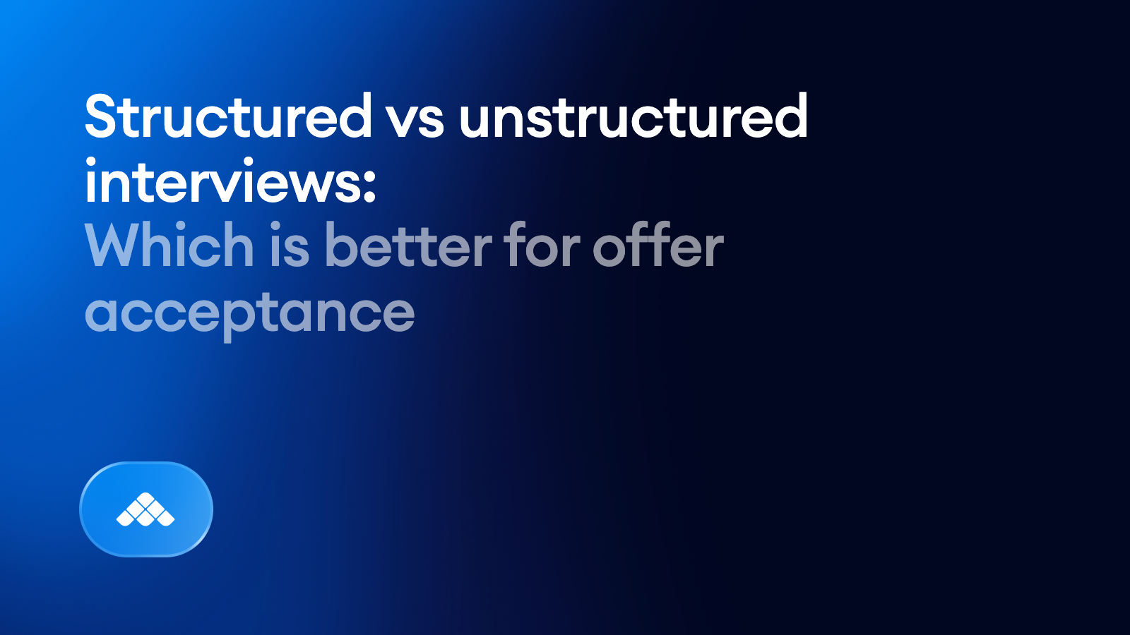 Structured vs unstructured interviews: which is better for offer acceptance?