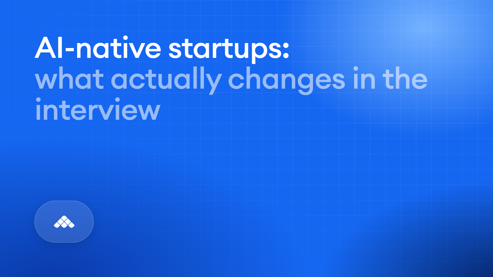 How AI-native startups interview differently