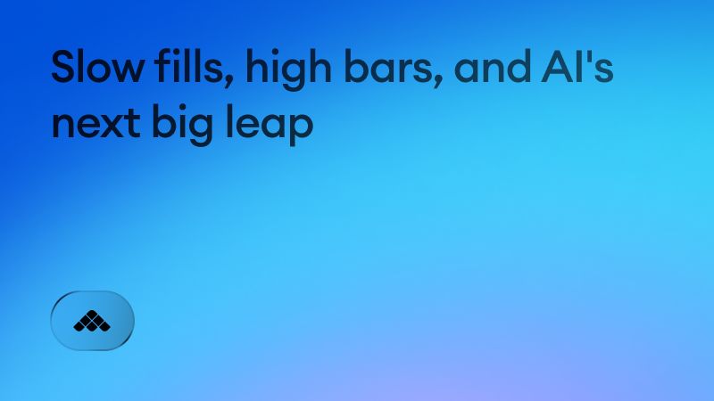 Slow fills, high bars, and AI's next big leap