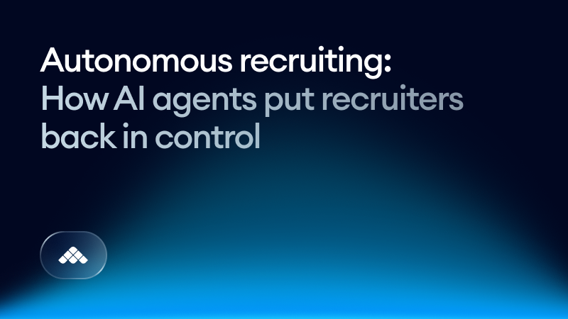 Autonomous recruiting: how AI agents put recruiters back in control