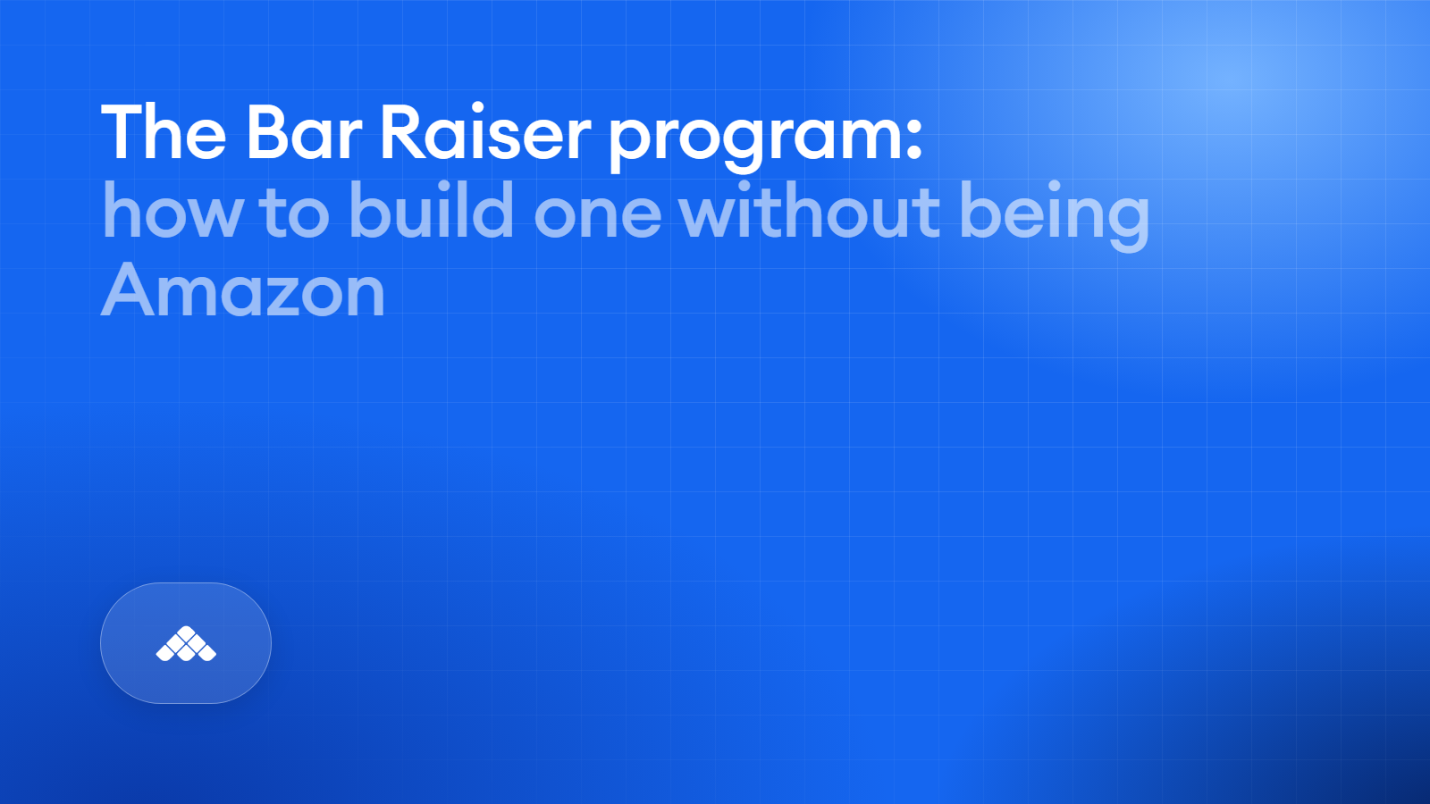 The bar raiser program: how to build one without being Amazon