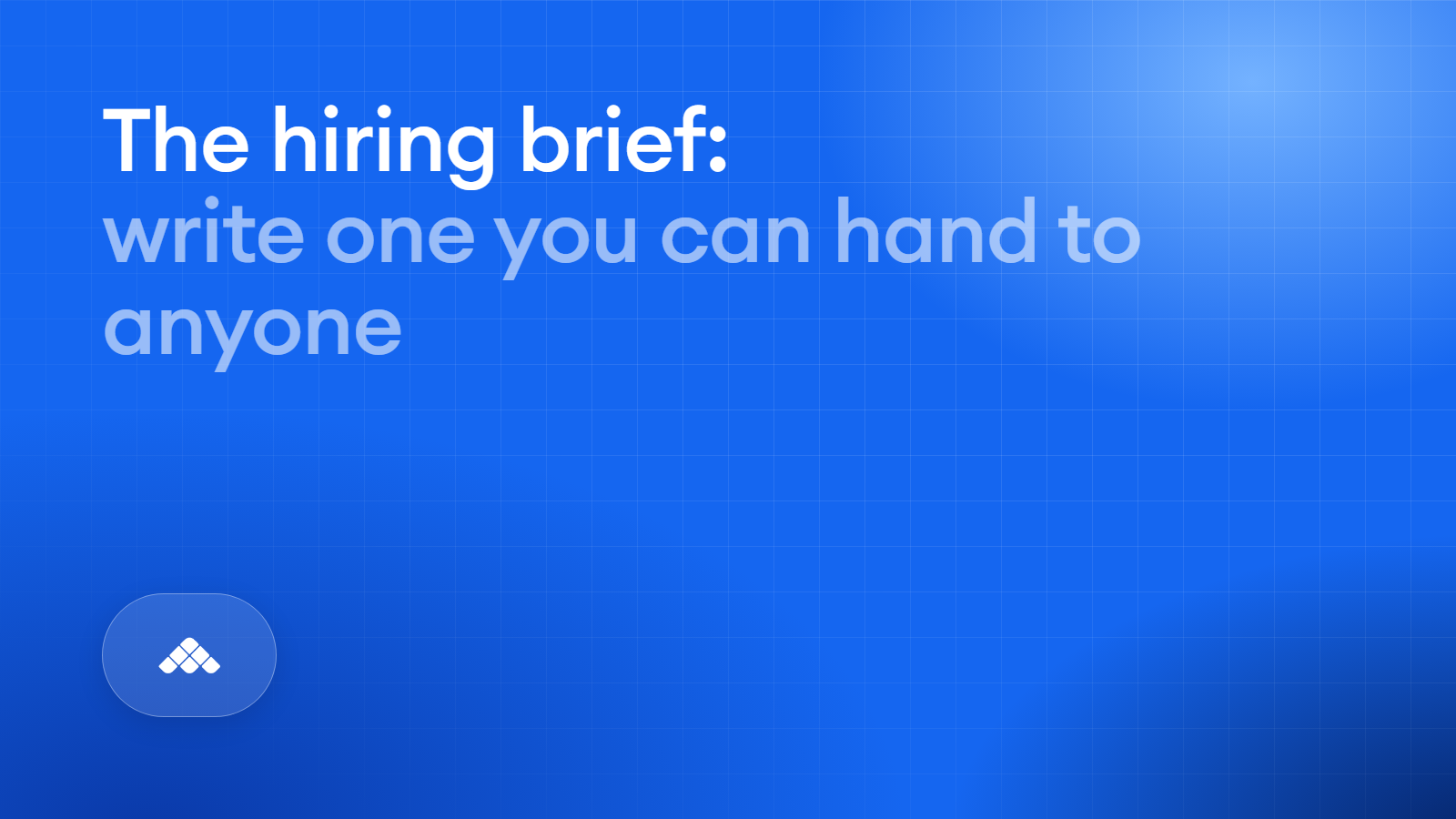 How to write a hiring brief you can delegate, to a person or an agent