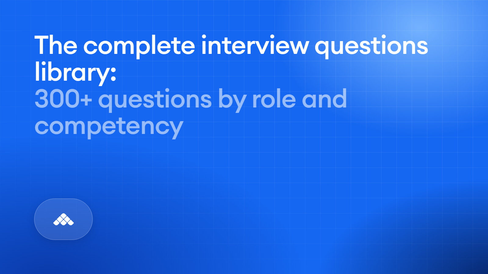 The complete interview questions library: 300+ questions by role and competency