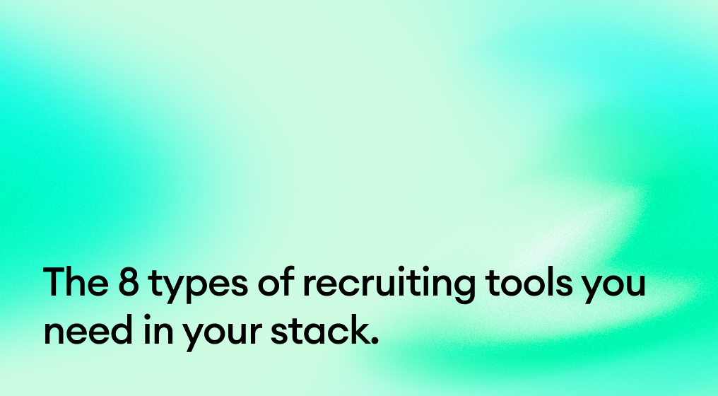 The 8 types of recruiting tools you need in your stack.