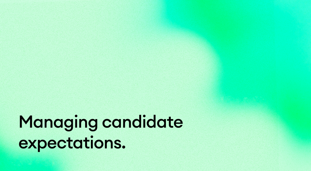 Managing candidate expectations.