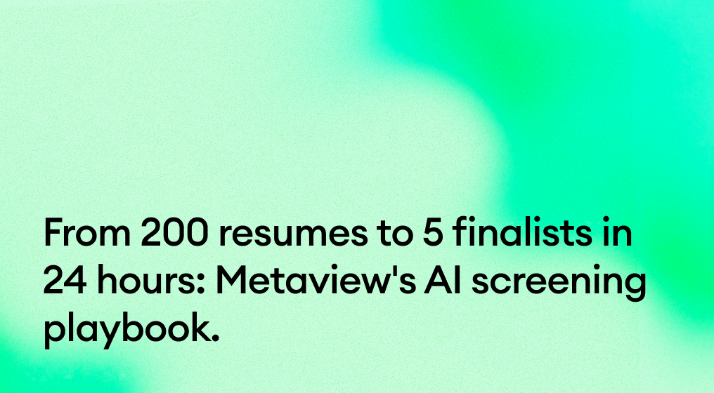 From 200 resumes to 5 finalists in 24 hours: Metaview's AI screening playbook