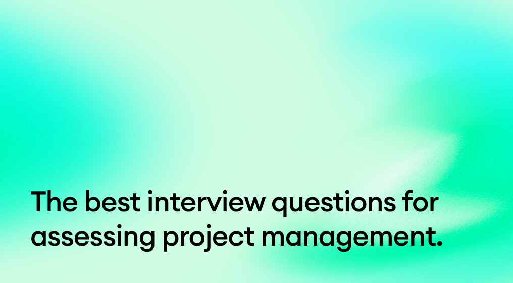 The best interview questions for assessing project management