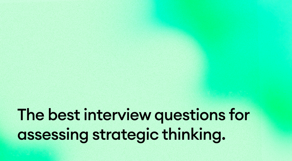 The Best Interview Questions for Assessing Strategic Thinking