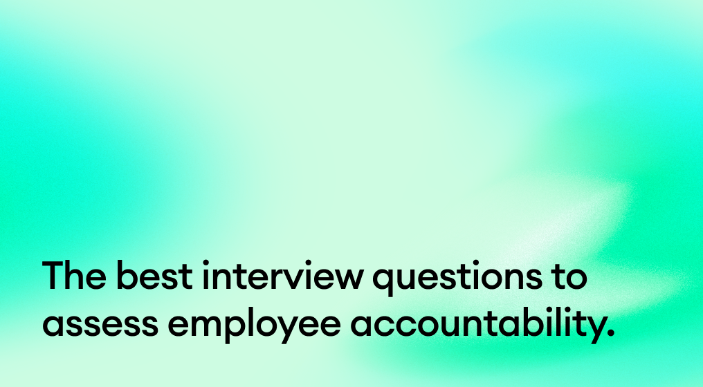 The best interview questions to assess employee accountability